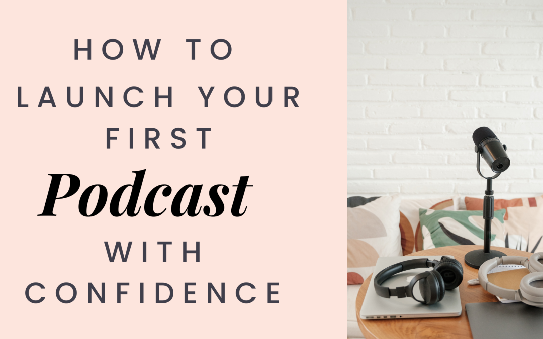 How to launch a podcast with confidence