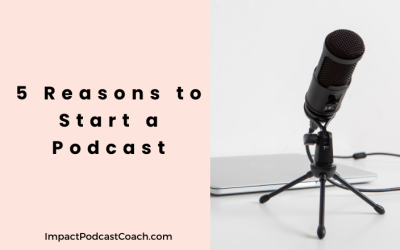 Five Key Reasons To Start a Podcast {SPEP02}