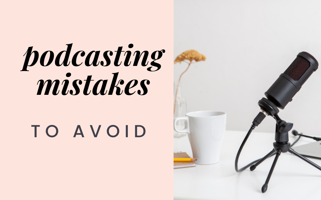 Podcasting mistakes to avoid